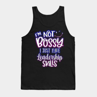 I'm Not Bossy I Just Have Leadership Skills Tank Top